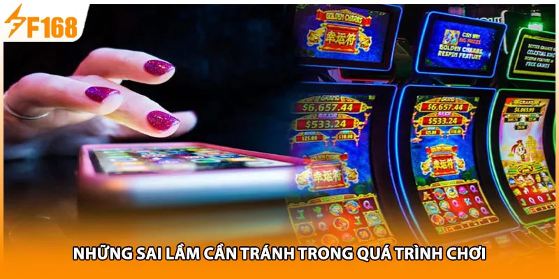 Những sai lầm cần tránh trong quá trình chơi